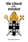 The Church of the Fetishist : The Complete Testament - Book