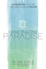 Constructing Paradise : Influencing Culture Through a Life of Prayer - Book