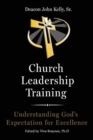 Church Leadership Training : Understanding God's Expectation for Excellence - Book