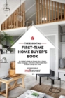 The Essential First-Time Home Buyer's Book : How to Buy a House, Get a Mortgage, And Close a Real Estate Deal - Book