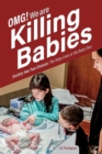 OMG. We Are Killing Babies : Society Has Two Choices: The Baby Lives or the Baby Dies - Book