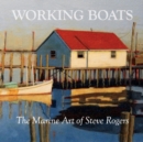 Working Boats : The Marine Art of Steve Rogers - Book