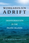 Workaholics Adrift : Transformation in the Pacific Islands - Book