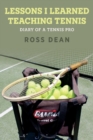 Lessons I Learned Teaching Tennis : Diary of a Tennis Pro - Book