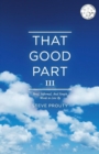 That Good Part III : Brief, Informal, And Simple Words to Live By - Book