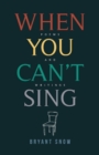 When You Can't Sing : Poems and Writings - Book