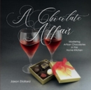 A Chocolate Affair : Mastering Artisan Chocolates in the Home Kitchen - Book