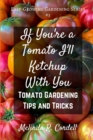 If You're a Tomato I'll Ketchup With You : Tomato Gardening Tips and Tricks - Book