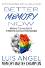 Better Memory Now : Memory Training Tips to Creatively Learn Anything Quickly - Book