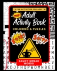 Adult Activity Book Saucy Swear Words : Coloring and Puzzle Book for Adults Featuring Coloring, Sudoku, Dot to Dot, Crossword, Word Search, Word Scramble, Word Match and more - Book