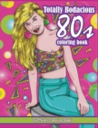 Totally Bodacious 80s Adult Coloring Book : 80s Adult Coloring Book full of Radical 1980s Fashion, Trends, and Style for Relaxation Therapy - Book