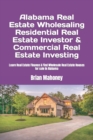 Alabama Real Estate Wholesaling Residential Real Estate Investor & Commercial Real Estate Investing : Learn Real Estate Finance & Find Wholesale Real Estate Houses for sale in Alabama - Book