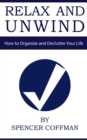 Relax And Unwind : How to Organize and Declutter Your Life - Book