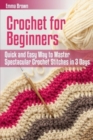 Crochet for Beginners : Quick and Easy Way to Master Spectacular Crochet Stitches in 3 Days - Book