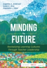 Minding the Future : Revitalizing Learning Cultures Through Teacher Leadership - eBook