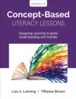 Concept-Based Literacy Lessons : Designing Learning to Ignite Understanding and Transfer, Grades 4-10 - Book
