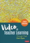 Video in Teacher Learning : Through Their Own Eyes - Book