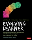 Evolving Learner : Shifting From Professional Development to Professional Learning From Kids, Peers, and the World - eBook