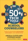 50+ Tech Tools for School Counselors : How to Be More Engaging, Efficient, and Effective - Book