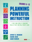 Planning Powerful Instruction, Grades 6-12 : 7 Must-Make Moves to Transform How We Teach--and How Students Learn - Book
