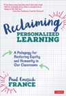 Reclaiming Personalized Learning : A Pedagogy for Restoring Equity and Humanity in Our Classrooms - Book
