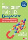 The Word Study That Sticks Companion : Classroom-Ready Tools for Teachers and Students, Grades K-6 - Book