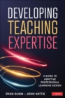Developing Teaching Expertise : A Guide to Adaptive Professional Learning Design - Book