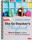 The Co-Teacher's Playbook : What It Takes to Make Co-Teaching Work for Everyone - Book