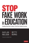 Stop Fake Work in Education : Creating Real Work Cultures That Drive Student Success - eBook