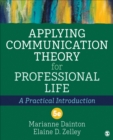 Applying Communication Theory for Professional Life : A Practical Introduction - Book