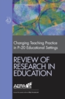 Review of Research in Education : Changing Teaching Practice in P-20 Educational Settings - Book