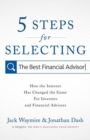 5 Steps for Selecting the Best Financial Advisor : How the Internet Has Changed the Game for Investors and Financial Advisors - Book