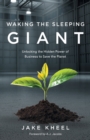 Waking the Sleeping Giant : Unlocking the Hidden Power of Business to Save the Planet - Book