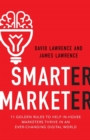 Smarter Marketer : 11 Golden Rules to Help In-House Marketers Thrive in an Ever-Changing Digital World - Book