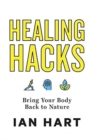 Healing Hacks : Bring Your Body Back to Nature - Book