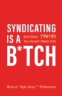 Syndicating Is a B*tch : And Other Truths You Haven't Been Told - Book