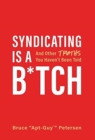 Syndicating Is a B*tch : And Other Truths You Haven't Been Told - Book