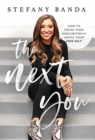 The Next You : How to Crush Your Insecurities and Unveil Your True Self - Book