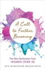 A Call to Further Becoming : The New Declaration from Women Over 50 - Book