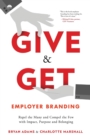 Give & Get Employer Branding : Repel the Many and Compel the Few with Impact, Purpose and Belonging - Book