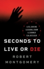 Seconds to Live or Die : Life-Saving Lessons from a Former CIA Officer - Book
