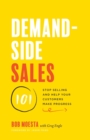 Demand-Side Sales 101 : Stop Selling and Help Your Customers Make Progress - Book