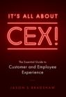 It's All about Cex! : The Essential Guide to Customer and Employee Experience - Book