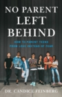 No Parent Left Behind : How to Parent Teens from Love Instead of Fear - Book