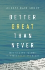 Better Great Than Never : Believing It's Possible Is Where Champions Begin - Book