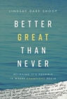 Better Great Than Never : Believing It's Possible Is Where Champions Begin - Book