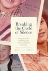 Breaking the Cycle of Silence : Raising Awareness and Taking Action to Prevent Childhood Sexual Abuse - Book