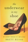 The Underwear in My Shoe : My Journey Through IVF, Unfiltered - Book