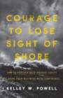 Courage to Lose Sight of Shore : How to Partner with Private Equity to Grow Your Business with Confidence - Book