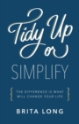 Tidy Up or Simplify : The Difference Is What Will Change Your Life - Book